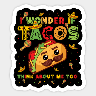 Cinco De Mayo I Wonder If Tacos Think About Me Too Men Women Sticker